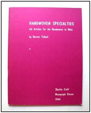 Handwoven Specialties: 62 Articles for the Handweaver to Make by Harriet Tidball