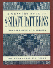 A Weaver’s Book of 8-Shaft Patterns, edited by Carol Strickler