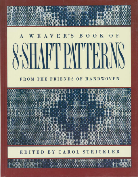 A Weaver’s Book of 8-Shaft Patterns, edited by Carol Strickler