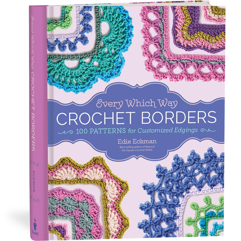 Every Which Way Crochet Borders: 139 Patterns for Customized Edgings by Edie Eckman