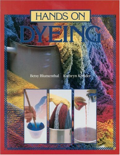 Hands On Dyeing by Betsy Blumenthal & Kathryn Kreider