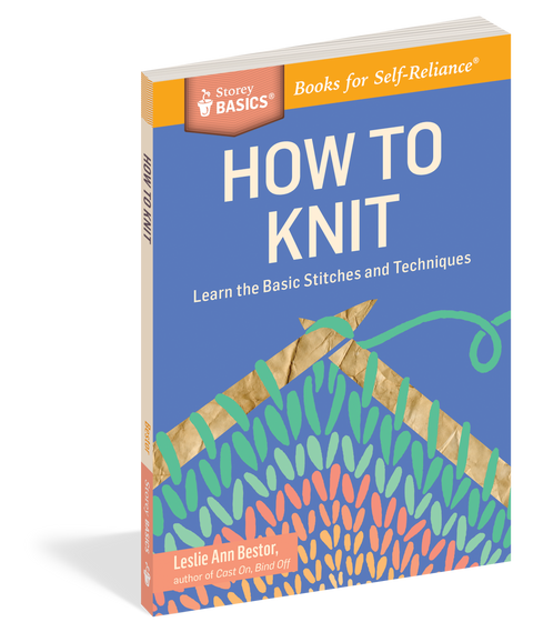 How to Knit: Learn the Basic Stitches and Techniques by Leslie Ann Bestor