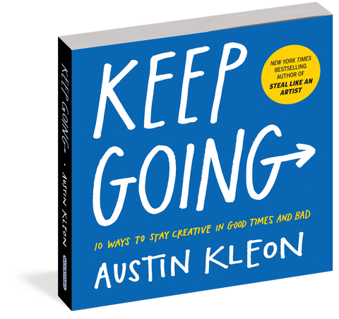 Keep Going: 10 Ways to Stay Creative in Good Times and Bad