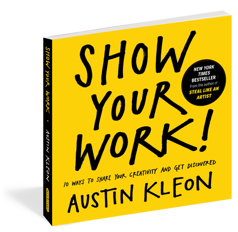 Show Your Work! 10 Ways to Share Your Creativity & Get Discovered